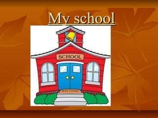 My schoolMy school
 