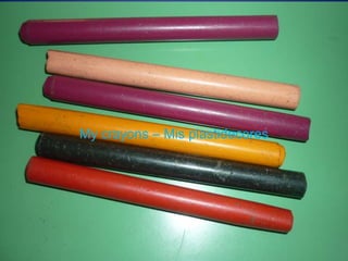 My crayons – Mis plastidecores
 