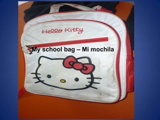 My school bag – Mi mochilaMy school bag – Mi mochila
 