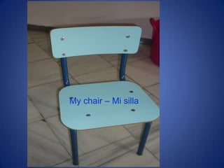 My chair – Mi silla
 