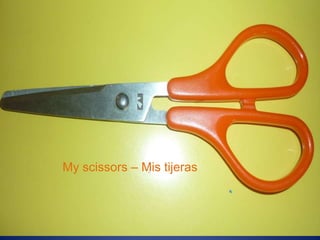 My scissors – Mis tijeras
 