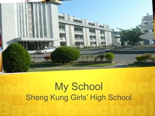 My School
Sheng Kung Girls’ High School
 