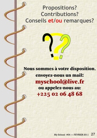 My School #04 — FEVRIER 2011 27
Propositions?
Contributions?
Conseils et/ou remarques?
 