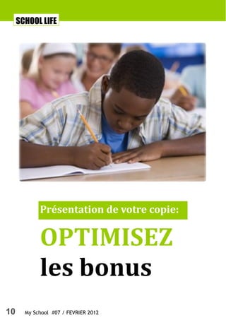 SCHOOL LIFE




            Présentation de votre copie:


            OPTIMISEZ
            les bonus
10     My School #07 / FEVRIER 2012
 