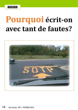 DOSSIER



     Pourquoi écrit-on
     avec tant de fautes?




14   My School #07 / FEVRIER 2012
 