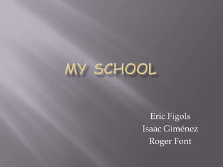 Eric Figols
Isaac Giménez
  Roger Font
 