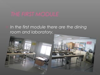 THE FIRST MODULE

o   In the first module there are the dining
    room and laboratory.
 