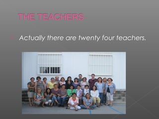    Actually there are twenty four teachers.
 