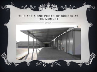 T H I S A R E A O N E P H O T O O F S C H O O L AT
                 THE MOMENT
 