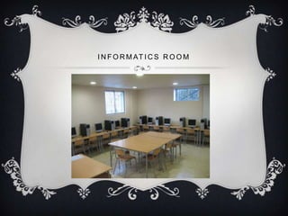 I N F O R M AT I C S R O O M
 