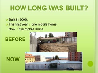  Built in 2006.
 The first year one mobile home
  Now five mobile home.
 