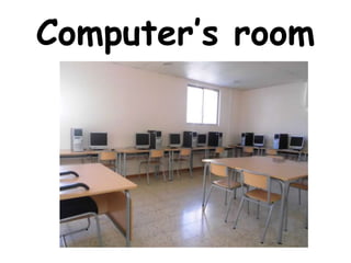 Computer’s room
 
