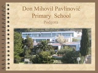 Don Mihovil Pavlinović
Primary School
Podgora
 