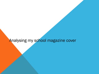 Analysing my school magazine cover
 