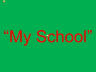 “My School”
 