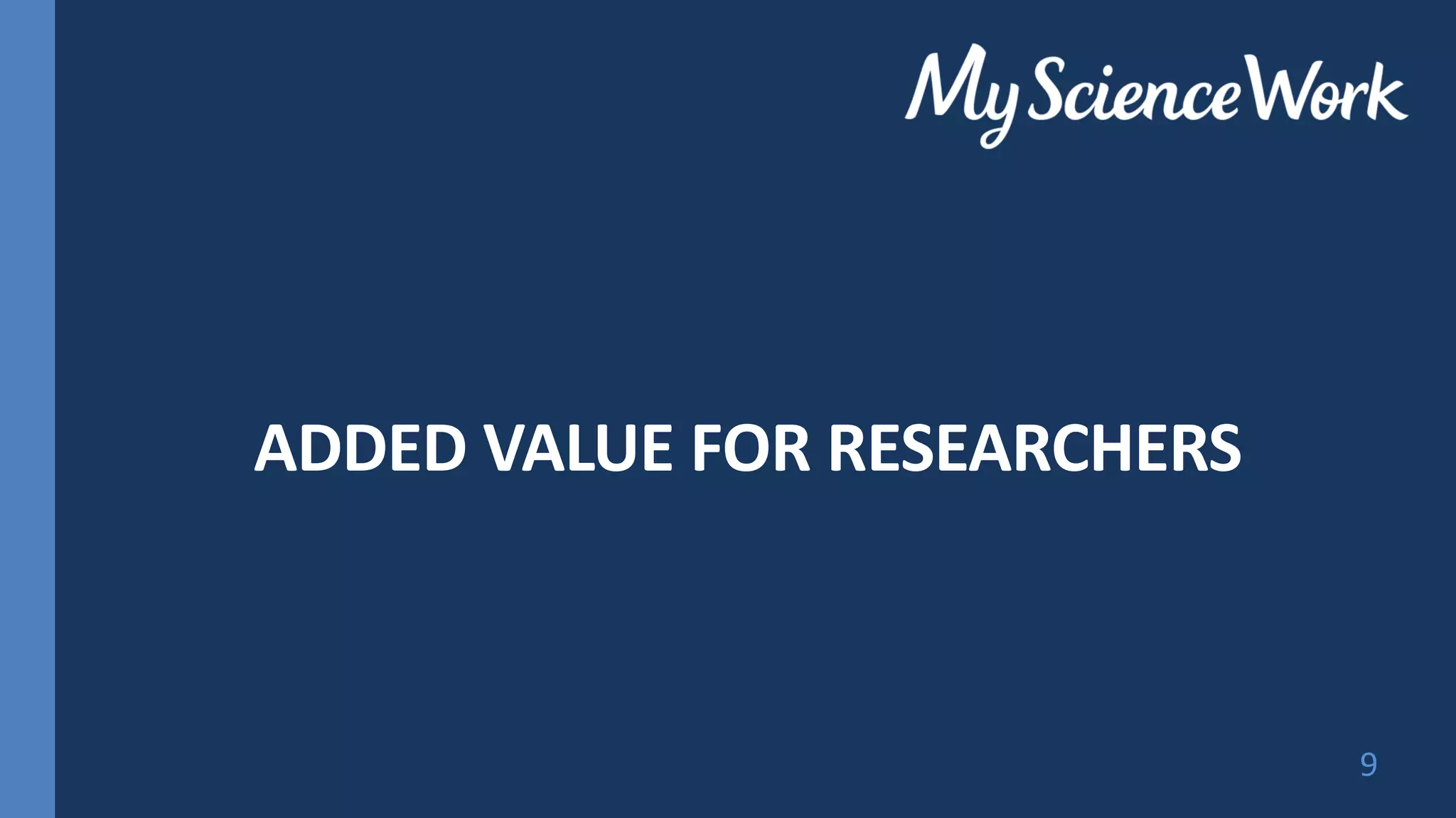ADDED VALUE FOR RESEARCHERS
9
 