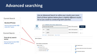 Use an Advanced Search to refine your results even more.
Each of these options below gives a slightly different results
list so you could try conducting both searches.
Advanced searching
 