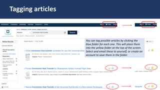 You can tag possible articles by clicking the
blue folder for each one. This will place them
into the yellow folder at the top of the screen.
Select and email these to yourself, or create an
account to save them in the folder.
Tagging articles
 