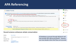 All databases accessed through MySearch will
also provide APA referencing details - however
you must double-check that these are accurate.
APA Referencing
 