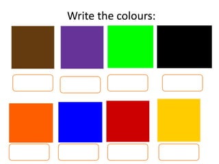 Write the colours:
 