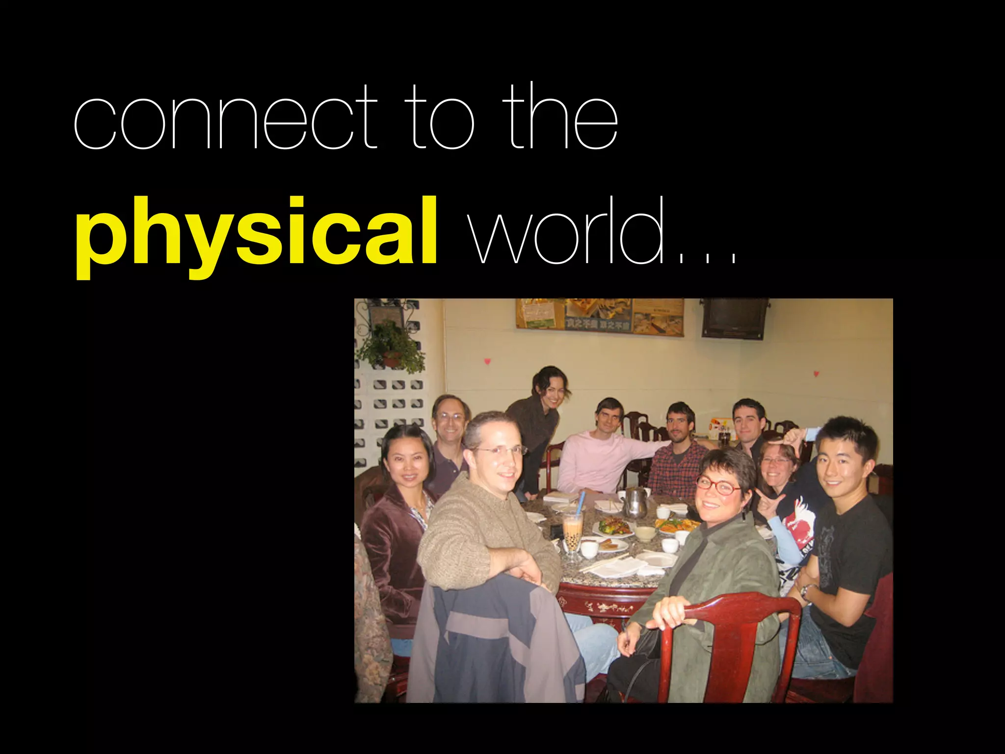 connect to the
physical world...
 