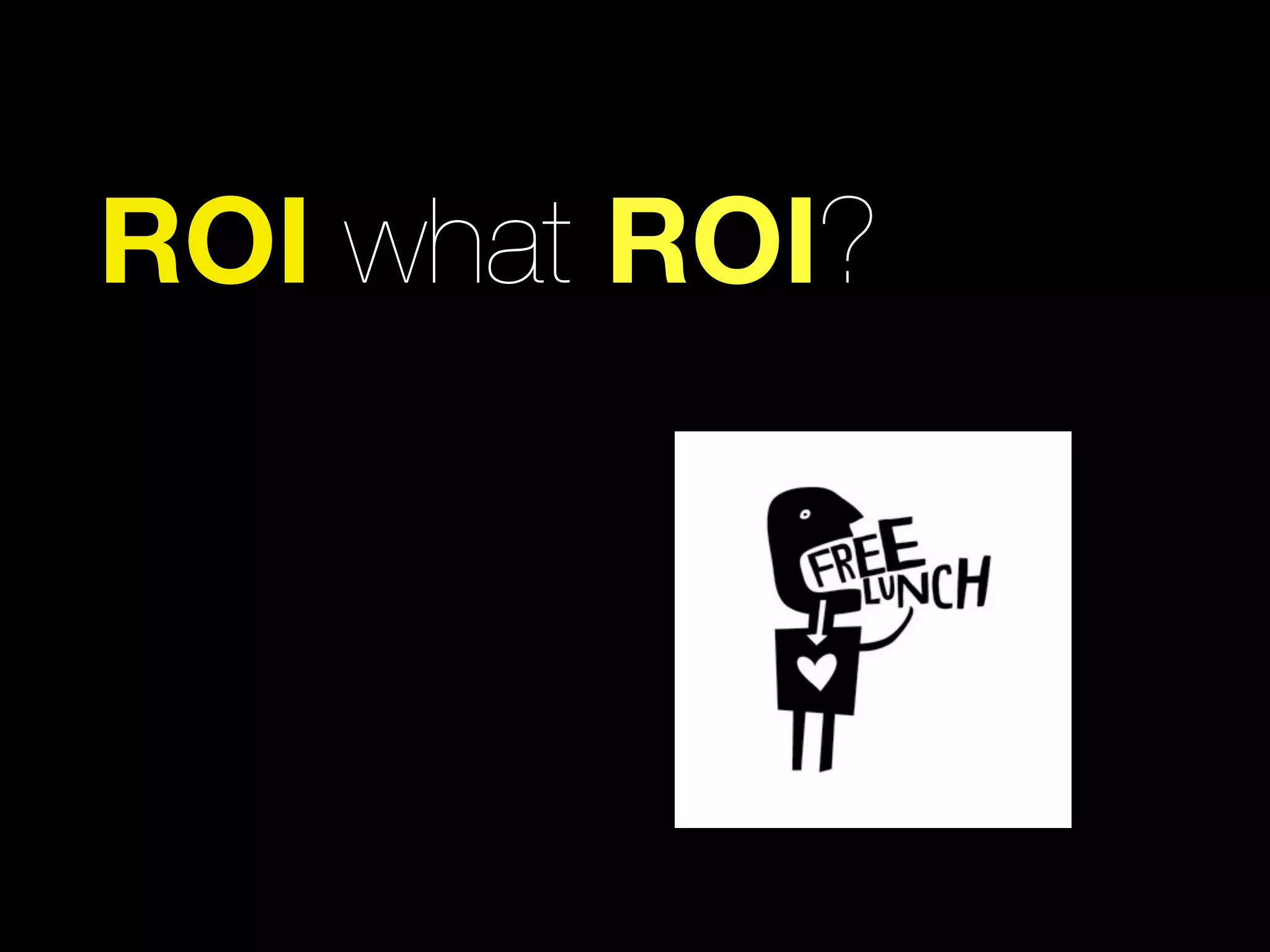ROI what ROI?
 
