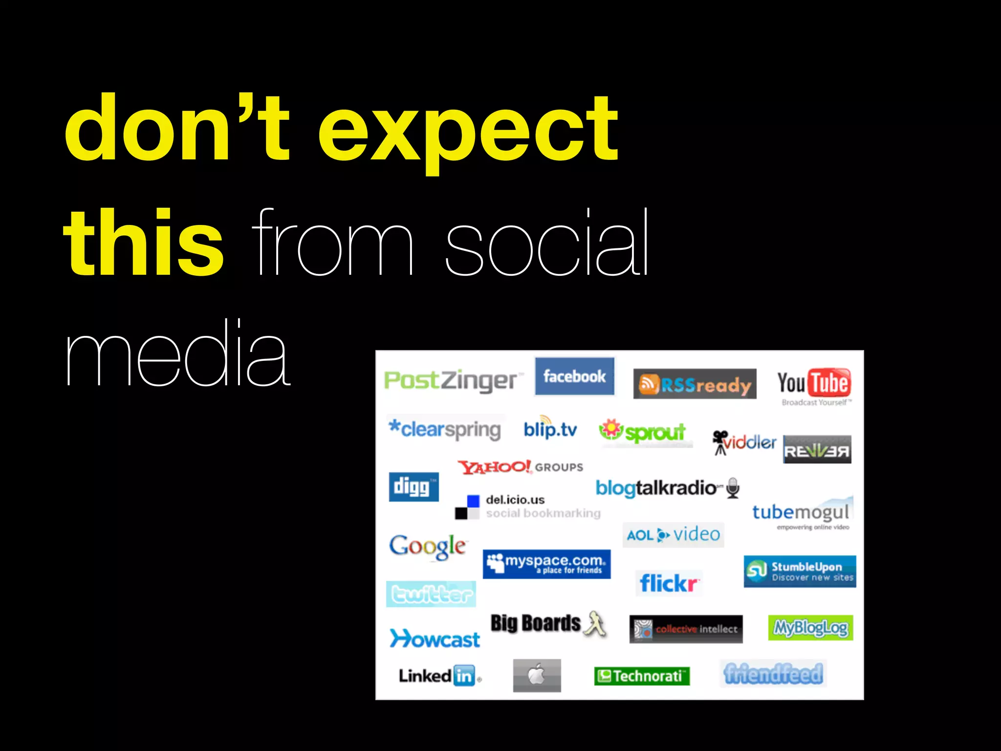 don’t expect
this from social
media
 