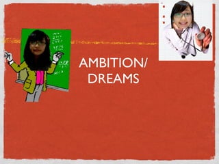 AMBITION/
 DREAMS
 
