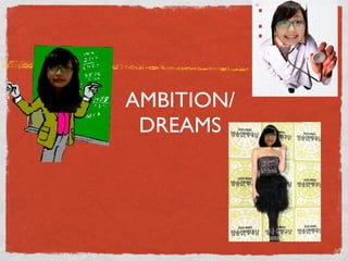 AMBITION/
 DREAMS
 