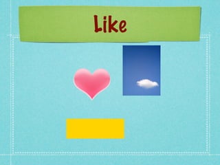 Like
 