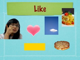 Like
 