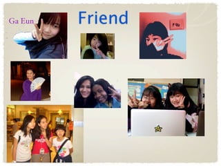 Ga Eun   Friend
 