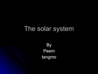 The solar system By Peem tangmo 