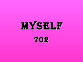 Myself 702 