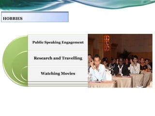 HOBBIES
HOBBIES

Public Speaking Engagement

Research and Travelling

Watching Movies

 