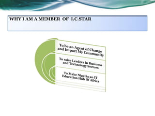 WHY I AM A MEMBER OF I.C.STAR

 