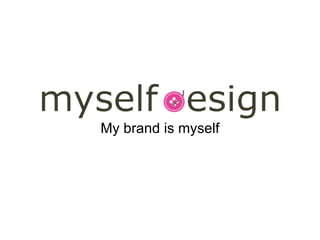 My brand is myself 