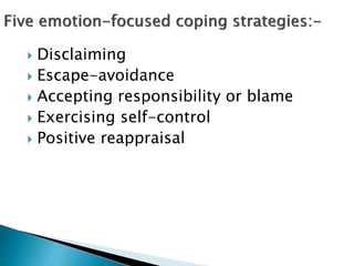  Disclaiming
 Escape-avoidance
 Accepting responsibility or blame
 Exercising self-control
 Positive reappraisal
 