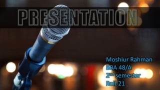 Moshiur Rahman
BBA 48/A
2nd semester
Roll-21
 