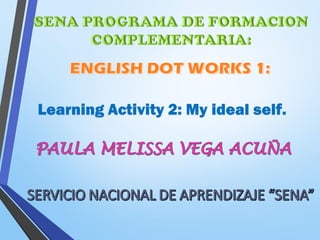 Learning Activity 2: My ideal self.
 