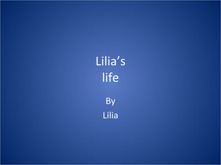 Lilia’s life By Lilia 