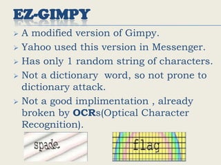 Distorted characters  are presented to the user.