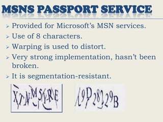 User has to recognize the  distorted letters.