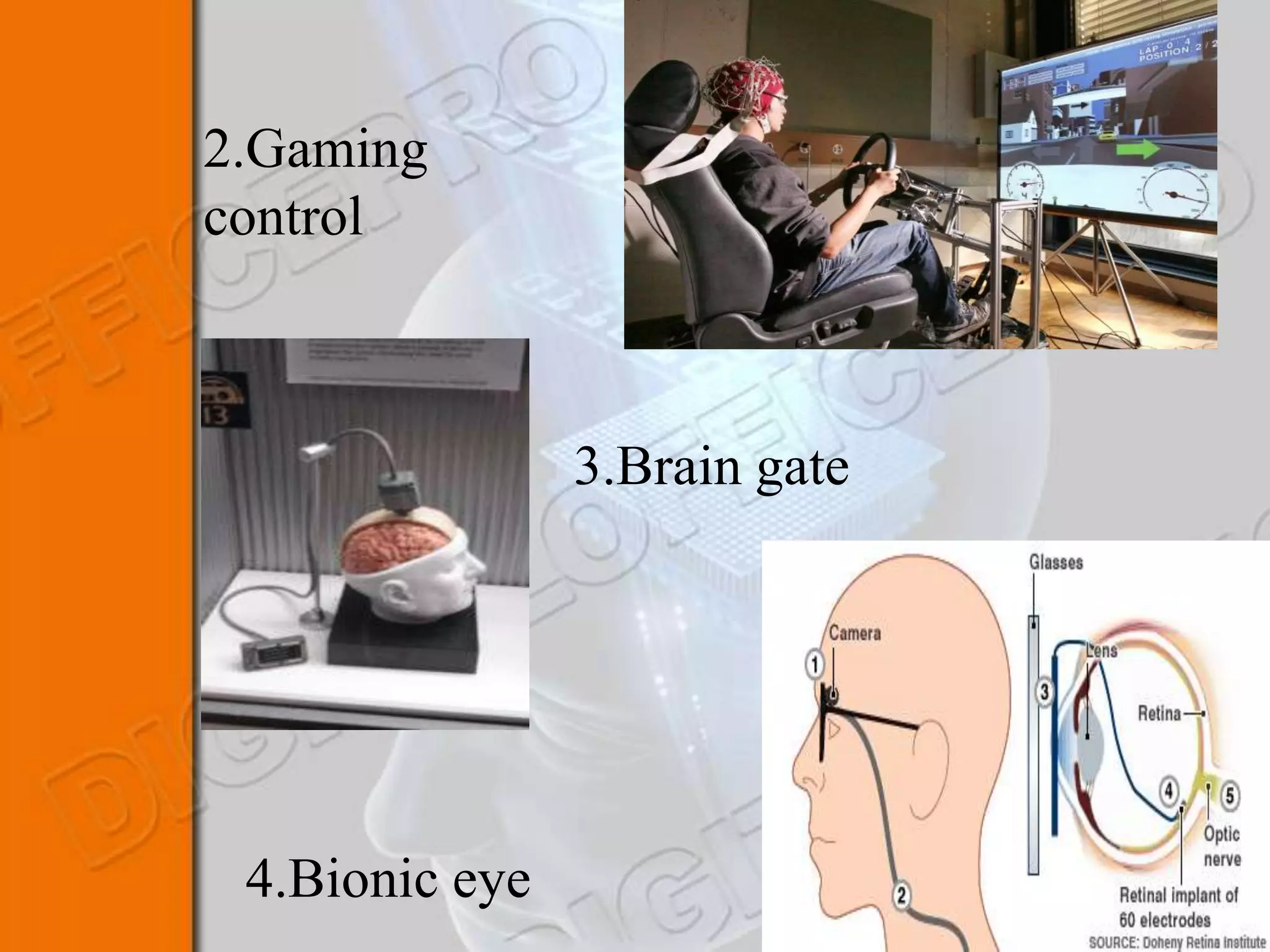 2.Gaming
control



                3.Brain gate




 4.Bionic eye
 