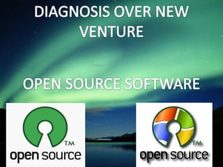 DIAGNOSIS OVER NEW VENTURE OPEN SOURCE SOFTWARE 