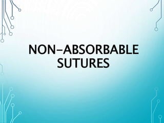 NON-ABSORBABLE 
SUTURES 
 
