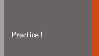 Practice !
 