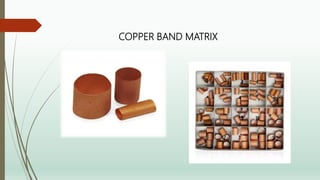 COPPER BAND MATRIX
 
