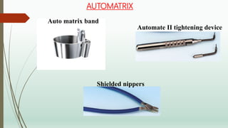 AUTOMATRIX
Auto matrix band
Automate II tightening device
Shielded nippers
 
