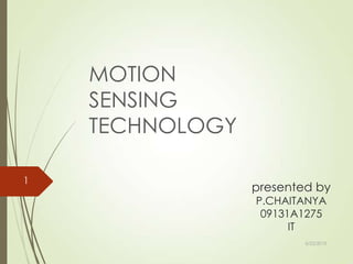 presented by
P.CHAITANYA
09131A1275
IT
MOTION
SENSING
TECHNOLOGY
5/22/2013
1
 